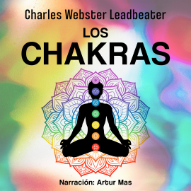 Hörbuch Los Chakras  - Autor Charles Webster Leadbeater   - gelesen von Artur Mas