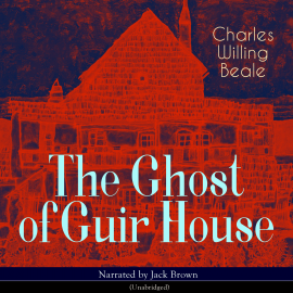 Hörbuch The Ghost of Guir House  - Autor Charles Willing Beale   - gelesen von Jack Brown
