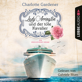 Hörbuch Lady Arrington und der tote Kavalier - Ein Kreuzfahrt-Krimi - Ein Fall für Mary Arrington, Band 1 (Ungekürzt)  - Autor Charlotte Gardener   - gelesen von Gabriele Blum