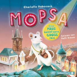 Hörbuch Mopsa – Eine Maus kommt ganz groß raus  - Autor Charlotte Habersack   - gelesen von Matti Krause