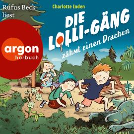 Hörbuch Die Lolli-Gäng zähmt einen Drachen - Die Lolli-Gäng, Band 2 (Ungekürzte Lesung)  - Autor Charlotte Inden   - gelesen von Rufus Beck