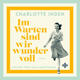 Hörbuch Im Warten sind wir wundervoll  - Autor Charlotte Inden   - gelesen von Julia Nachtmann