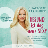 Hörbuch Gesund ist das neue Sexy - Meine besten Gesundheitstipps für ein Leben voller Energie und Schönheit  - Autor Charlotte Karlinder   - gelesen von Charlotte Karlinder