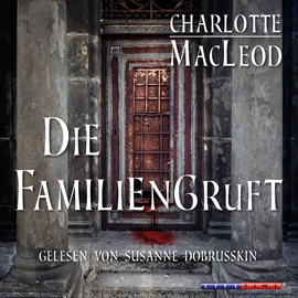 Hörbuch Die Familiengruft  - Autor Charlotte MacLeod   - gelesen von Susanne Dobrusskin