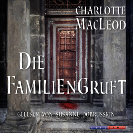 Hörbuch Die Familiengruft (Gekürzt)  - Autor Charlotte MacLeod   - gelesen von Schauspielergruppe