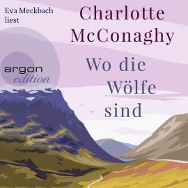 Hörbuch Wo die Wölfe sind (Ungekürzte Lesung)  - Autor Charlotte McConaghy   - gelesen von Eva Meckbach