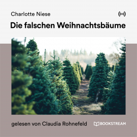 Hörbuch Die falschen Weihnachtsbäume  - Autor Charlotte Niese   - gelesen von Claudia Rohnefeld