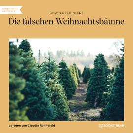 Hörbuch Die falschen Weihnachtsbäume (Ungekürzt)  - Autor Charlotte Niese   - gelesen von Claudia Rohnefeld