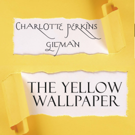 Hörbuch The Yellow Wallpaper  - Autor Charlotte Perkins Gilman   - gelesen von John Lingua