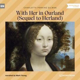 Hörbuch With Her in Ourland - Sequel to Herland (Unabridged)  - Autor Charlotte Perkins Gilman   - gelesen von Mark Young