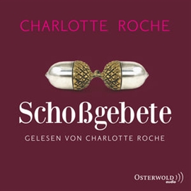 Hörbuch Schoßgebete  - Autor Charlotte Roche   - gelesen von Charlotte Roche