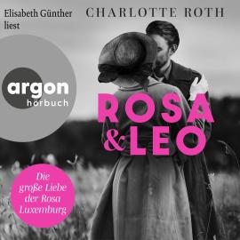 Hörbuch Rosa und Leo - Die große Liebe der Rosa Luxemburg (Ungekürzte Lesung)  - Autor Charlotte Roth   - gelesen von Elisabeth Günther