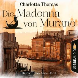 Hörbuch Die Madonna von Murano (Gekürzt)  - Autor Charlotte Thomas   - gelesen von Anne Moll