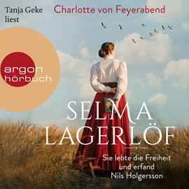 Hörbuch Selma Lagerlöf - Sie lebte die Freiheit und erfand Nils Holgersson (Ungekürzt)  - Autor Charlotte von Feyerabend   - gelesen von Tanja Geke