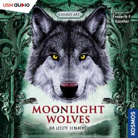 Hörbuch Die letzte Schlacht - Moonlight Wolves, Band 3 (ungekürzt)  - Autor Charly Art   - gelesen von Frederik F. Günther
