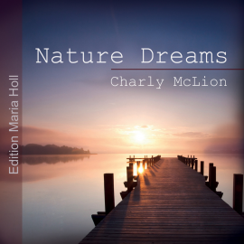Hörbuch Nature Dreams  - Autor Charly McLion   - gelesen von Charly McLion