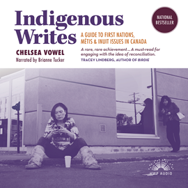 Hörbuch Indigenous Writes - A Guide to First Nations, Métis, and Inuit issues in Canada (Unabridged)  - Autor Chelsea Vowel   - gelesen von Brianne Tucker