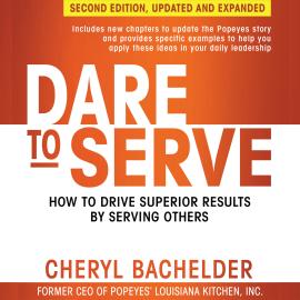 Hörbuch Dare to Serve - How to Drive Superior Results by Serving Others (Unabridged)  - Autor Cheryl A Bachelder   - gelesen von Anna Crowe
