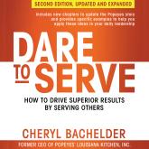 Dare to Serve - How to Drive Superior Results by Serving Others (Unabridged)