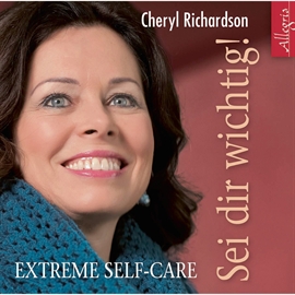 Hörbuch Sei dir wichtig! - Extreme Self-Care  - Autor Cheryl Richardson   - gelesen von Susanne Aernecke