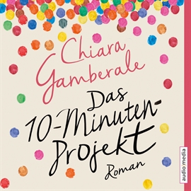 Hörbuch Das Zehn-Minuten-Projekt  - Autor Chiara Gamberale   - gelesen von Katrin Fröhlich