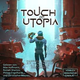 Hörbuch Touch of Utopia (ungekürzt)  - Autor Chii Rempel, E.F. Von Hainwald, A.C. LoClair, Vanessa Carduie   - gelesen von Schauspielergruppe