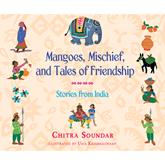 Mangoes, Mischief, and Tales of Friendship - Stories from India