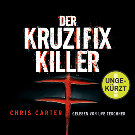 Hörbuch Der Kruzifix-Killer (Hunter und Garcia 1)  - Autor Chris Carter   - gelesen von Uve Teschner