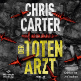 Hörbuch Der Totenarzt (Ein Hunter-und-Garcia-Thriller 13)  - Autor Chris Carter   - gelesen von Uve Teschner