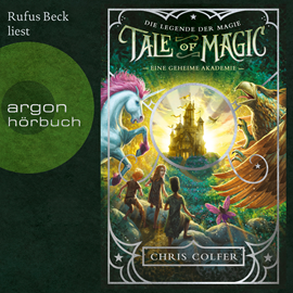 Hörbuch Eine geheime Akademie - Tale of Magic: Die Legende der Magie, Band 1 (Ungekürzte Lesung)  - Autor Chris Colfer   - gelesen von Rufus Beck