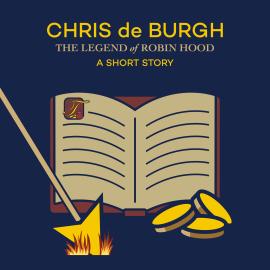 Hörbuch The Legend of Robin Hood: A Short Story (Ungekürzt)  - Autor Chris de Burgh   - gelesen von Chris de Burgh