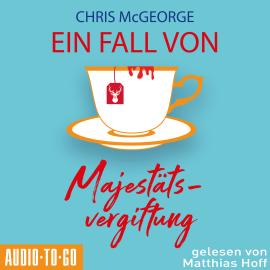 Hörbuch Ein Fall von Majestätsvergiftung (ungekürzt)  - Autor Chris McGeorge   - gelesen von Matthias Hoff