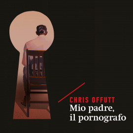 Hörbuch Mio padre, il pornografo  - Autor Chris Offutt   - gelesen von Francesco Leonardo Fabbri