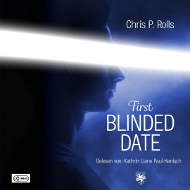 Hörbuch First Blinded Date  - Autor Chris P. Rolls   - gelesen von Kathrin Liane Paul-Hanisch