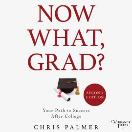 Hörbuch Now What, Grad? - Your Path to Success After College, Second Edition (Unabridged)  - Autor Chris Palmer   - gelesen von Greg Tremblay