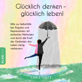 Hörbuch Glücklich denken - glücklich leben!  - Autor Chris Tietz   - gelesen von Heike Kiszio