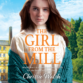 Hörbuch The Girl from the Mill  - Autor Chrissie Walsh   - gelesen von Anne Dover