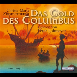 Hörbuch Das Gold des Columbus  - Autor Christa-Maria Zimmermann   - gelesen von Peter Lohmeyer