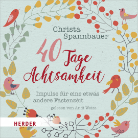 Hörbuch 40 Tage Achtsamkeit  - Autor Christa Spannbauer   - gelesen von Andi Weiss