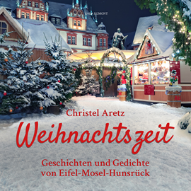 Hörbuch Weihnachtszeit - Geschichten und Gedichte von Eifel-Mosel-Hunsrück  - Autor Christel Aretz   - gelesen von Eva Kraiss