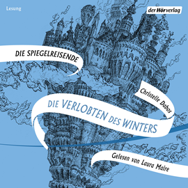 Hörbuch Die Verlobten des Winters (Die Spiegelreisende 1)  - Autor Christelle Dabos   - gelesen von Laura Maire