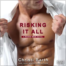 Hörbuch Risking It All - A Naked Men Novel, Book 1 (Unabridged)  - Autor Christi Barth   - gelesen von Schauspielergruppe