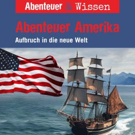 Hörbuch Abenteuer & Wissen, Abenteuer Amerika - Aufbruch in die neue Welt  - Autor Christian Bärmann   - gelesen von Schauspielergruppe