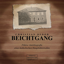 Hörbuch Beichtgang - Fiktive Autobiografie eines katholischen Hauptlehrersohns (ungekürzt)  - Autor Christian Bedor   - gelesen von Christian Bedor