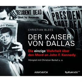 Hörbuch Der Kaiser von Dallas - Die einzige Wahrheit über den Mord an John F. Kennedy  - Autor Christian Blees   - gelesen von Diverse