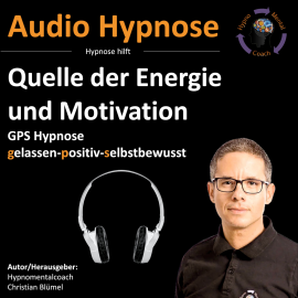 Hörbuch Quelle der Energie und Motivation  - Autor Christian Blümel   - gelesen von Christian Blümel