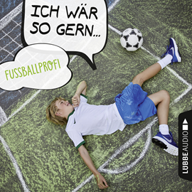 Hörbuch Ich wär so gern Fußballprofi (Ich wär so gern...)  - Autor Christian Bärmann;Martin Maria Schwarz   - gelesen von Martin M. Schwarz