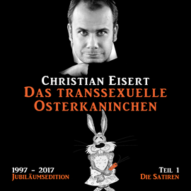 Hörbuch Das transsexuelle Osterkaninchen (Jubiläumsedition - Teil 1 - Die Satiren)  - Autor Christian Eisert   - gelesen von Christian Eisert