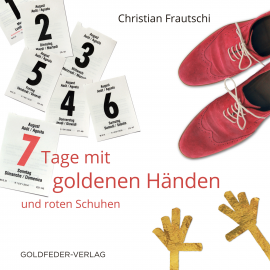 Hörbuch 7 Tage mit goldenen Händen und roten Schuhen  - Autor Christian Frautschi   - gelesen von Schauspielergruppe