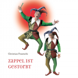 Hörbuch Zappel Ist gestorbt  - Autor Christian Frautschi   - gelesen von Marco Caduff